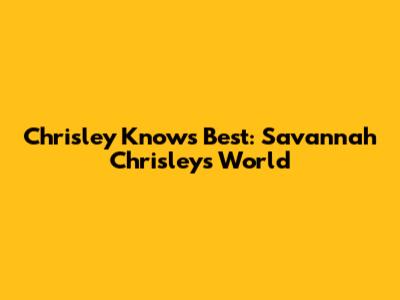 Chrisley Knows Best: Savannah Chrisley's World