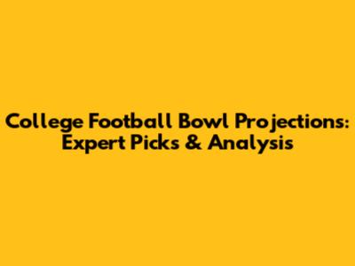 College Football Bowl Projections: Expert Picks & Analysis