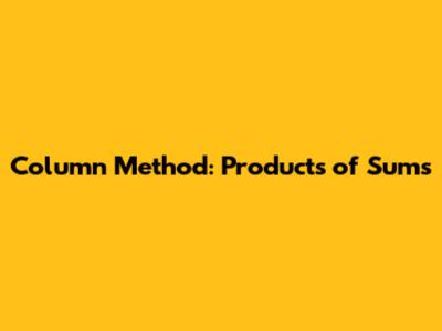 Column Method: Products of Sums