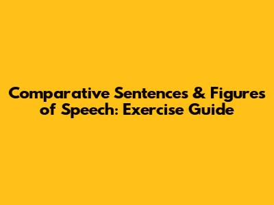 Comparative Sentences & Figures of Speech: Exercise Guide