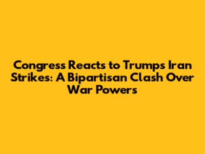 Congress Reacts to Trump's Iran Strikes: A Bipartisan Clash Over War Powers