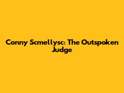 Conny Scmellysc: The Outspoken Judge