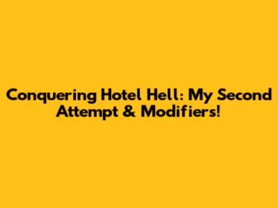 Conquering 'Hotel Hell': My Second Attempt & Modifiers!
