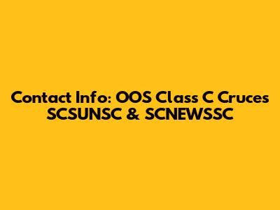 Contact Info: OOS Class C Cruces SCSUNSC & SCNEWSSC