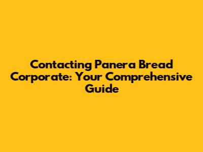 Contacting Panera Bread Corporate: Your Comprehensive Guide
