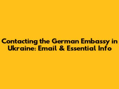 Contacting the German Embassy in Ukraine: Email & Essential Info