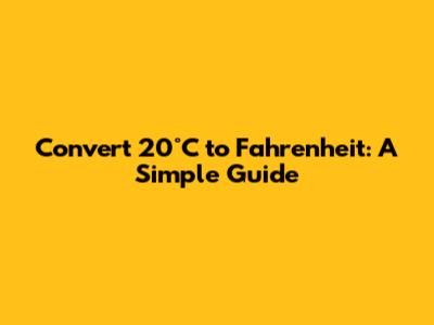 Convert 20°C to Fahrenheit: A Simple Guide