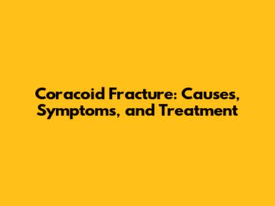 Coracoid Fracture: Causes, Symptoms, and Treatment