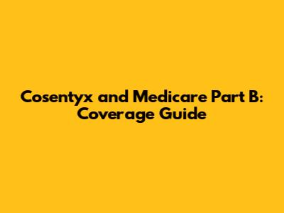 Cosentyx and Medicare Part B: Coverage Guide