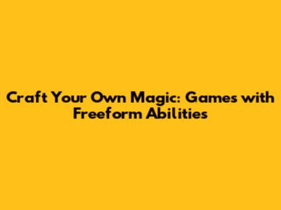 Craft Your Own Magic: Games with Freeform Abilities
