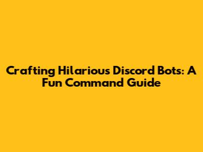 Crafting Hilarious Discord Bots: A Fun Command Guide