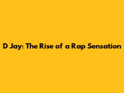 D Jay: The Rise of a Rap Sensation