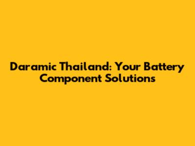 Daramic Thailand: Your Battery Component Solutions