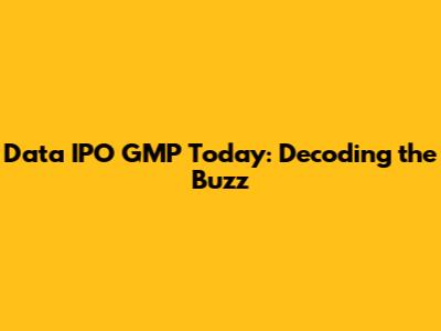 Data IPO GMP Today: Decoding the Buzz