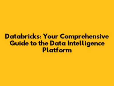Databricks: Your Comprehensive Guide to the Data Intelligence Platform