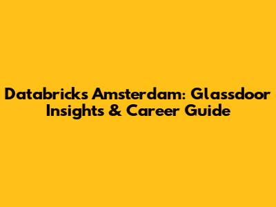 Databricks Amsterdam: Glassdoor Insights & Career Guide