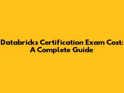 Databricks Certification Exam Cost: A Complete Guide