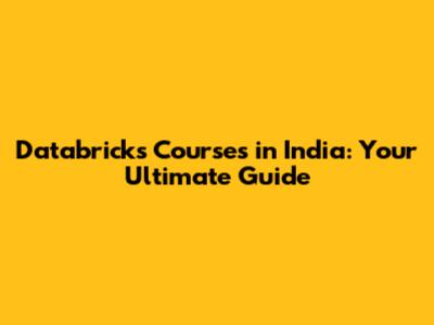 Databricks Courses in India: Your Ultimate Guide