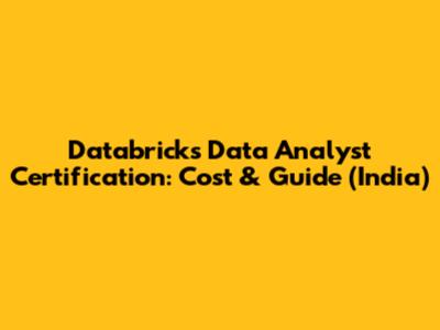 Databricks Data Analyst Certification: Cost & Guide (India)