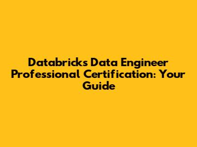 Databricks Data Engineer Professional Certification: Your Guide