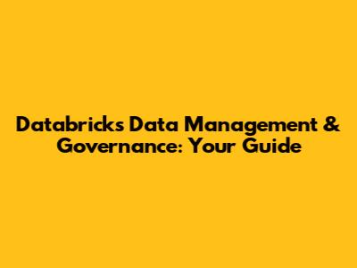 Databricks Data Management & Governance: Your Guide
