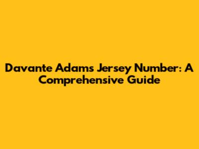 Davante Adams Jersey Number: A Comprehensive Guide