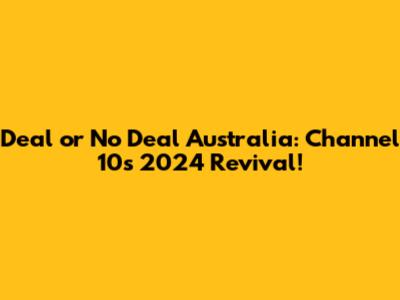 Deal or No Deal Australia: Channel 10's 2024 Revival!