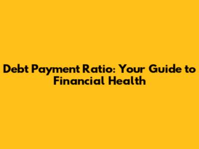 Debt Payment Ratio: Your Guide to Financial Health