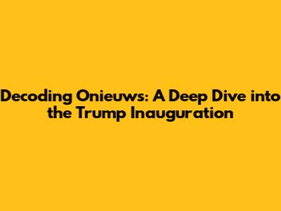 Decoding 'Onieuws': A Deep Dive into the Trump Inauguration