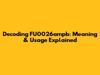 Decoding FU0026ampb: Meaning & Usage Explained