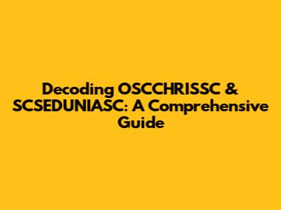 Decoding OSCCHRISSC & SCSEDUNIASC: A Comprehensive Guide