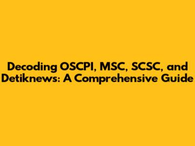 Decoding OSCPI, MSC, SCSC, and Detiknews: A Comprehensive Guide