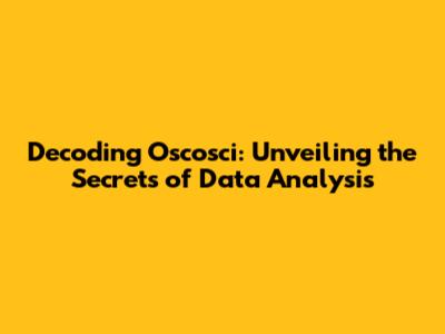 Decoding Oscosci: Unveiling the Secrets of Data Analysis
