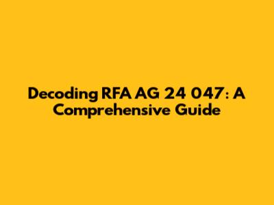 Decoding RFA AG 24 047: A Comprehensive Guide