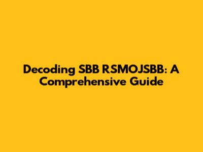 Decoding SBB RSMOJSBB: A Comprehensive Guide