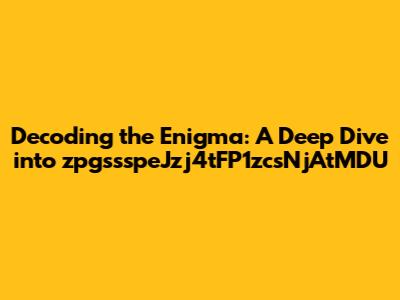 Decoding the Enigma: A Deep Dive into 'zpgssspeJzj4tFP1zcsNjAtMDU'