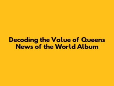 Decoding the Value of Queen's 'News of the World' Album