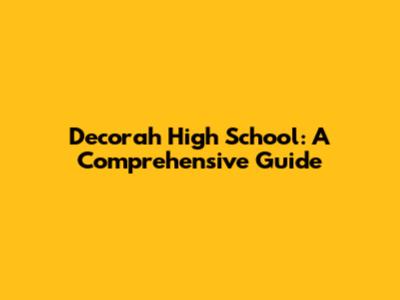 Decorah High School: A Comprehensive Guide