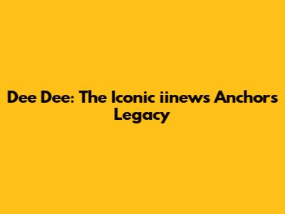 Dee Dee: The Iconic iinews Anchor's Legacy