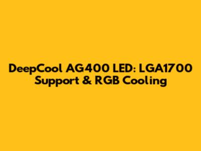 DeepCool AG400 LED: LGA1700 Support & RGB Cooling