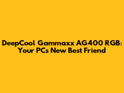DeepCool Gammaxx AG400 RGB: Your PC's New Best Friend