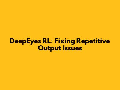 DeepEyes RL: Fixing Repetitive Output Issues