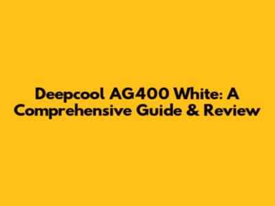 Deepcool AG400 White: A Comprehensive Guide & Review