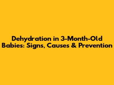 Dehydration in 3-Month-Old Babies: Signs, Causes & Prevention