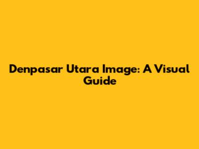 Denpasar Utara Image: A Visual Guide