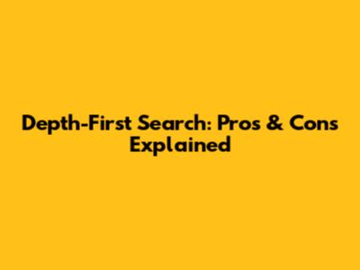 Depth-First Search: Pros & Cons Explained
