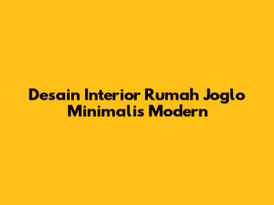 Desain Interior Rumah Joglo Minimalis Modern