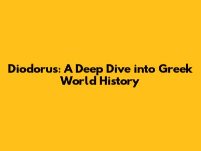 Diodorus: A Deep Dive into Greek World History