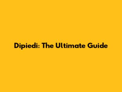 Dipiedi: The Ultimate Guide