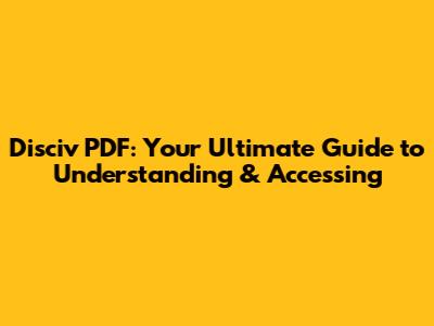 Disciv PDF: Your Ultimate Guide to Understanding & Accessing
